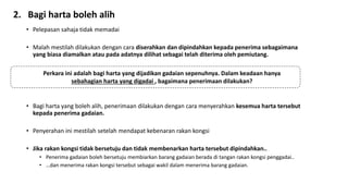2. Bagi harta boleh alih
• Pelepasan sahaja tidak memadai
• Malah mestilah dilakukan dengan cara diserahkan dan dipindahkan kepada penerima sebagaimana
yang biasa diamalkan atau pada adatnya dilihat sebagai telah diterima oleh pemiutang.
• Bagi harta yang boleh alih, penerimaan dilakukan dengan cara menyerahkan kesemua harta tersebut
kepada penerima gadaian.
• Penyerahan ini mestilah setelah mendapat kebenaran rakan kongsi
• Jika rakan kongsi tidak bersetuju dan tidak membenarkan harta tersebut dipindahkan..
• Penerima gadaian boleh bersetuju membiarkan barang gadaian berada di tangan rakan kongsi penggadai..
• …dan menerima rakan kongsi tersebut sebagai wakil dalam menerima barang gadaian.
Perkara ini adalah bagi harta yang dijadikan gadaian sepenuhnya. Dalam keadaan hanya
sebahagian harta yang digadai , bagaimana penerimaan dilakukan?
 