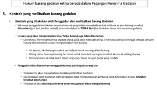Hukum barang gadaian ketika berada dalam Pegangan Penerima Gadaian
5. Kontrak yang melibatkan barang gadaian
i. Kontrak yang dilakukan oleh Penggadai dan melibatkan barang Gadaian
• Sekiranya penggadai melakukan sesuatu kontrak yang boleh menyebabkan hak miliknya ke atas barang tersebut
dilucutkan (jual beli, hadiah, wakaf), semua tindakan ini TIDAK SAH jika dilakukan tanpa izin penerima gadaian
• Urusan yang akan mengurangkan nilai/fizikal barang juga tidak dibenarkan
• Contohnya, meminjamkannya kepada orang yang akan merosakkannya / menyewakannya sehingga selepas tempoh
hutang tamat kerana ia akan mengurangkan nilai barang
• Ini kerana, jika barang tersebut perlu dijual untuk melangsaikan hutang..
• Orang ramai tentunya kurang berminat untuk membeli barangan tersebut kerana ia sedang disewa
• Kemungkinan, ia tidak boleh dijual langsung / dijual dengan harga yang rendah
• Penggadai tidak dibenarkan menggadaikannya pula kepada orang lain
• Tindakan ini akan menyebabkan berlaku pertindihan tuntutan
• Jika tindakan yang dilakukan oleh penggadai tidak mengakibatkan perkara2 yang dinyatakan di atas,tindakan
tersebut dibenarkan
• Tindakan di atas dilarang sekiranya penerima gadaian tidak mengizinkannya
 