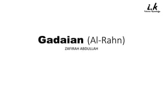 Gadaian (Al-Rahn)
ZAFIRAH ABDULLAH
 