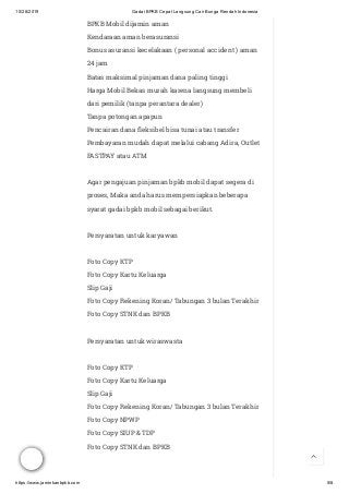 10/28/2019 Gadai BPKB Cepat Langsung Cair Bunga Rendah Indonesia
https://www.jaminkanbpkb.com 5/8
BPKB Mobil dijamin aman
Kendaraan aman berasuransi
Bonus asuransi kecelakaan ( personal accident ) aman
24 jam
Batas maksimal pinjaman dana paling tinggi
Harga Mobil Bekas murah karena langsung membeli
dari pemilik (tanpa perantara dealer)
Tanpa potongan apapun
Pencairan dana eksibel bisa tunai atau transfer
Pembayaran mudah dapat melalui cabang Adira, Outlet
FASTPAY atau ATM
Agar pengajuan pinjaman bpkb mobil dapat segera di
proses, Maka anda harus mempersiapkan beberapa
syarat gadai bpkb mobil sebagai berikut.
Persyaratan untuk karyawan
Foto Copy KTP
Foto Copy Kartu Keluarga
Slip Gaji
Foto Copy Rekening Koran/ Tabungan 3 bulan Terakhir
Foto Copy STNK dan BPKB
Persyaratan untuk wiraswasta
Foto Copy KTP
Foto Copy Kartu Keluarga
Slip Gaji
Foto Copy Rekening Koran/ Tabungan 3 bulan Terakhir
Foto Copy NPWP
Foto Copy SIUP & TDP
Foto Copy STNK dan BPKB

 