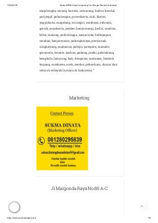 10/28/2019 Gadai BPKB Cepat Langsung Cair Bunga Rendah Indonesia
https://www.jaminkanbpkb.com 7/8
majalengka, serang, banten, semarang, kudus, kendal,
pati,tegal, pekalongan, purwokerto, solo, klaten,
yogyakarta, magelang, wonogiri, surabaya, sidoarjo,
gresik, mojokerto, jember, banyuwangi, kediri, madiun,
blitar, malang, probolinggo, samarinda, balikpapan,
tarakan, banjarmasin, palangkaraya, pontianak,
singkawang, makassar, palopo, parepare, manado,
gorontalo, ternate, ambon, padang, jambi, palembang,
bengkulu, lampung, bali, denpasar, mataram, lombok,
kupang, sumbawa, aceh, medan, pekanbaru, dumai dan
seluruh wilayah lainnya di Indonesia. "
Marketing
Jl. Margonda Raya No 88 A-C

 