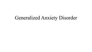 Generalized Anxiety Disorder
 