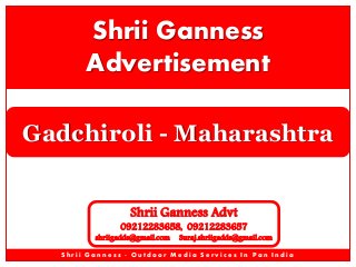 Shrii Ganness
Advertisement
Gadchiroli - Maharashtra
Shrii Ganness Advt

09212283658, 09212283657

shriigadds@gmail.com

Suraj.shriigadds@gmail.com

Shrii Ganness - Outdoor Media Services In Pan India

 
