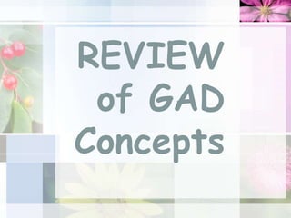 REVIEW
of GAD
Concepts
 