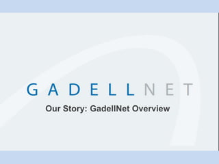 Our Story: GadellNet Overview 