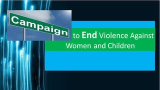 20 to End Violence Against
Women and Children
 