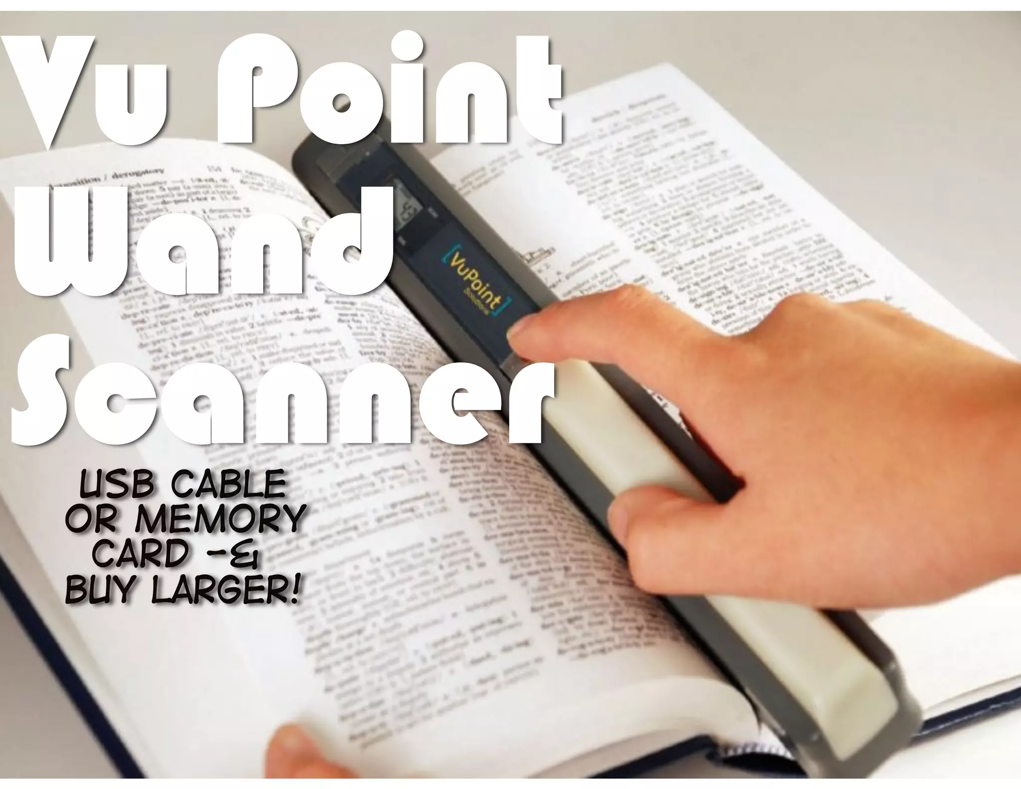 Vu Point
Wand
Scanner
 USB cable
or memory
 card -&
buy larger!
 