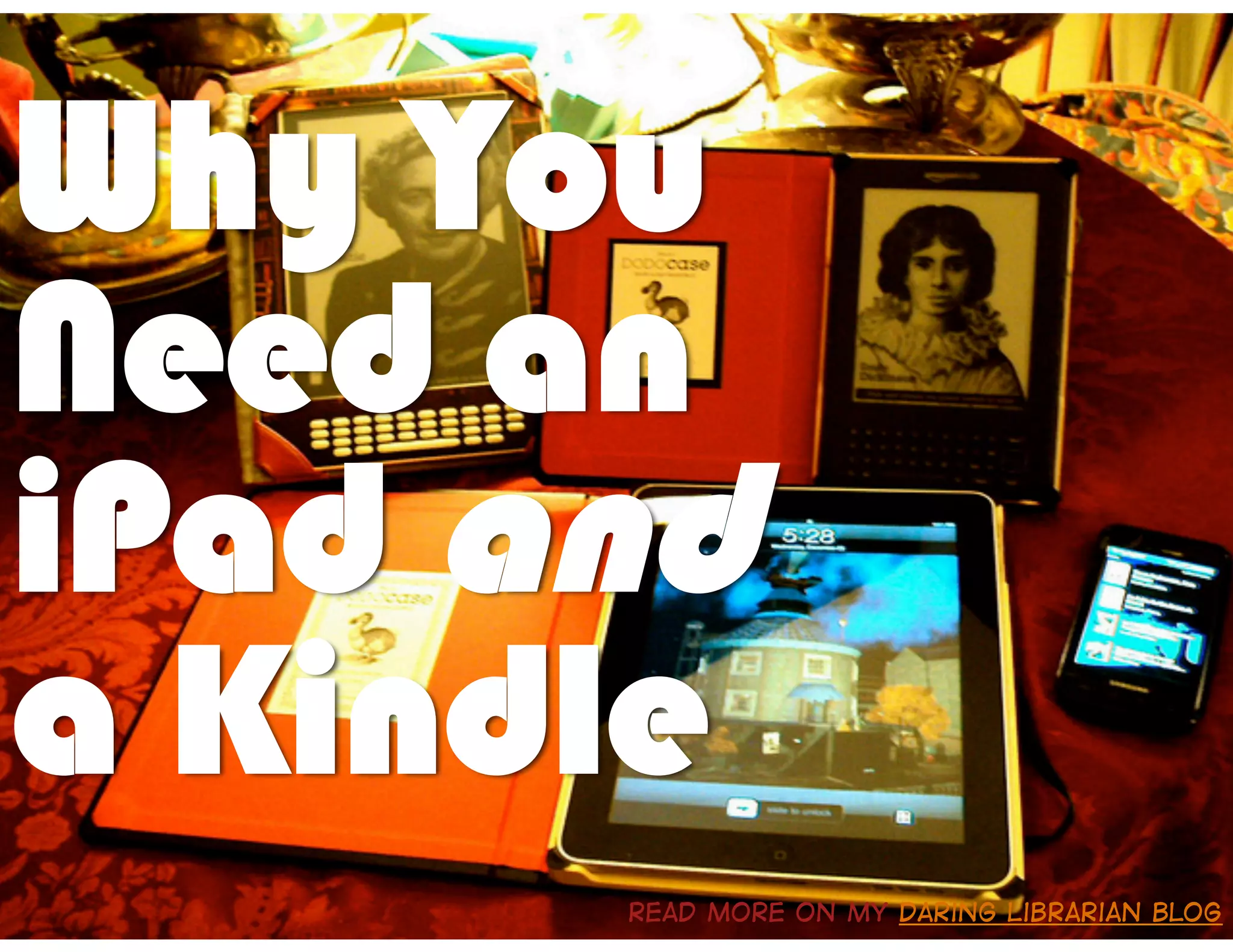 Why You
Need an
iPad and
a Kindle
      Read more on my Daring Librarian Blog
 