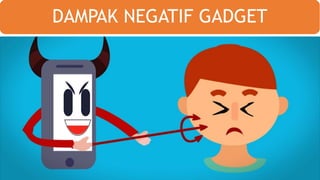 DAMPAK NEGATIF GADGET
 