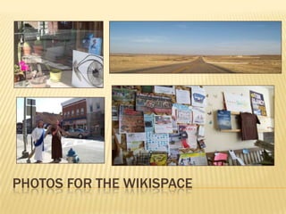 PHOTOS FOR THE WIKISPACE
 