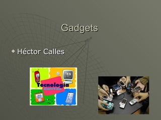 Gadgets ,[object Object]