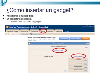 ¿Cómo insertar un gadget? Accedemos a nuestro blog. En la pestaña de diseño. Seleccionamos Añadir un gadget. 
