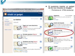 Si queremos insertar un gadget de los nos incluidos en blogger. Pinchamos en  HTML/Javascript 