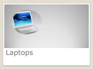 Laptops
 