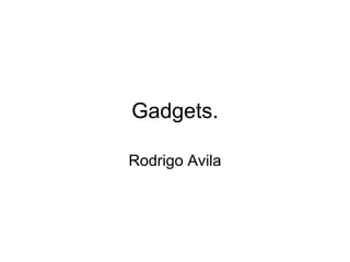 Gadgets.

Rodrigo Avila
 