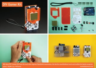 DIY Gamer Kit 
Mit dem DIY Gamer Kit baut ihr euch euer eigenes Handheld zusammen, für das ihr anschließend auch noch selbst die Spiele program-miert. 
70,00 £ (ca. 90 Euro). techwillsaveus.com 
 
