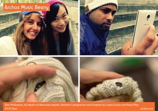 Archos Music Beany 
Eine Wollmütze, die Musik via Bluetooth abspielt. Inklusive Lautsprecher und Knöpfen für Leiser/Lauter und Pause/Play. 
29,99 Euro archos.com 
 