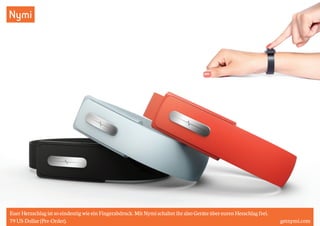 Nymi 
Euer Herzschlag ist so eindeutig wie ein Fingerabdruck. Mit Nymi schaltet ihr also Geräte über euren Hezschlag frei. 
79 US-Dollar (Pre-Order). getnymi.com 
 