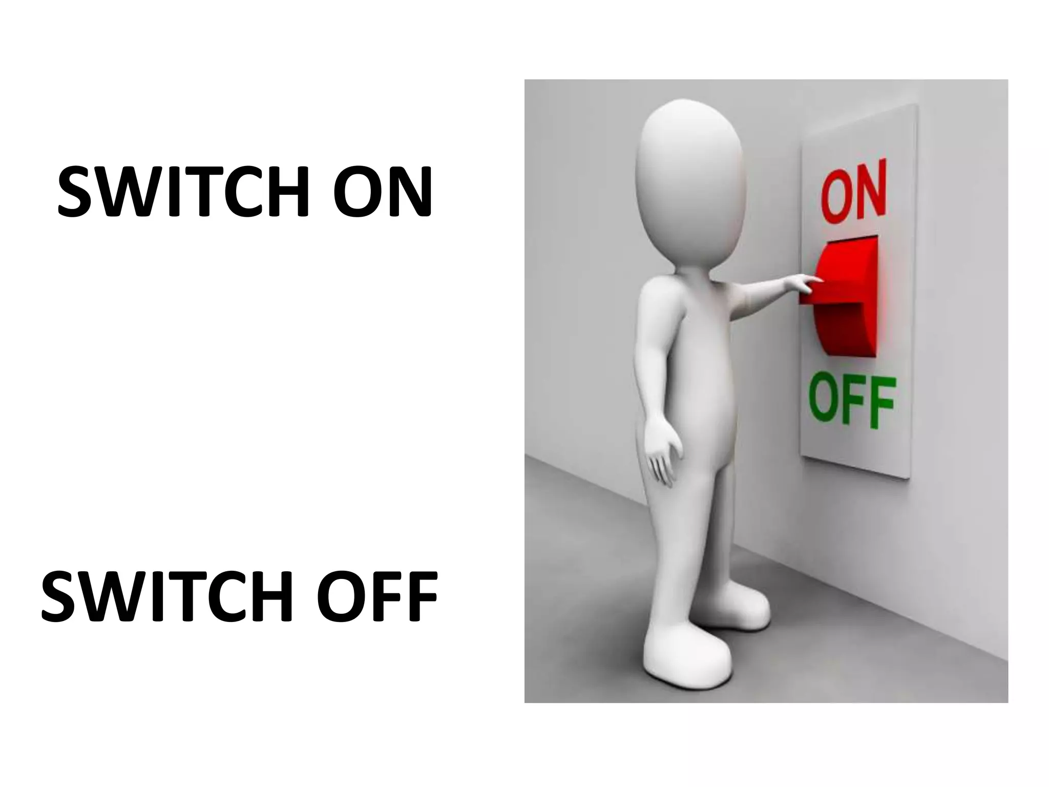 SWITCH OFF
SWITCH ON