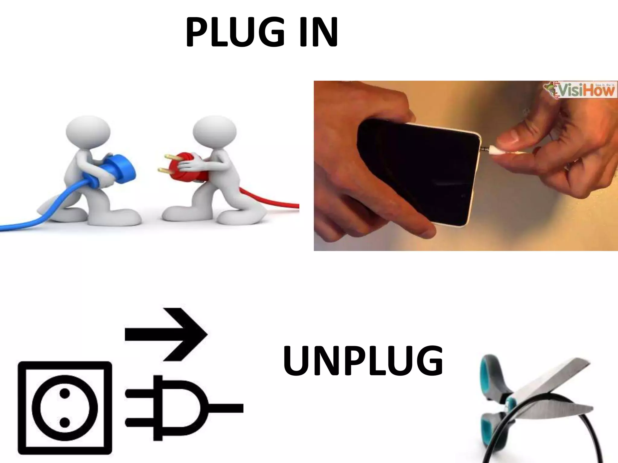 PLUG IN
UNPLUG
