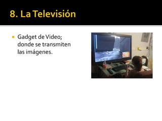    Gadget de Video;
    donde se transmiten
    las imágenes.
 