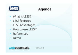 Agenda
• What is LESS ?
• LESS features
• LESS Advantages
• How to use LESS ?
• References
• Demo
225-May-2013
 