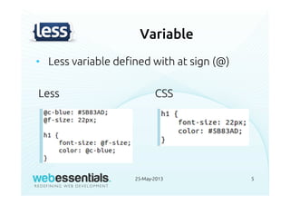• Less variable defined with at sign (@)
Less CSS
25-May-2013 5
Variable
 