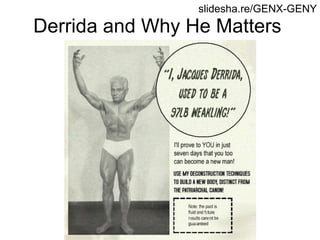 Derrida and Why He Matters slidesha.re/GENX-GENY 