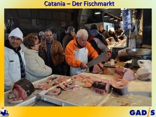 Catania – Der Fischmarkt
 
