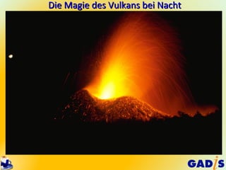 Die Magie des Vulkans bei Nacht
 