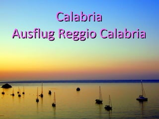 Calabria
Ausflug Reggio Calabria
 
