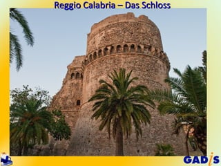 Reggio Calabria – Das Schloss
 