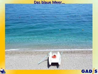 Das blaue Meer…
 