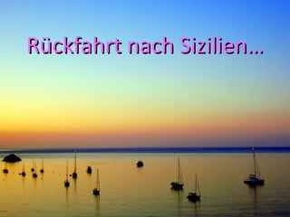 Rückfahrt nach Sizilien…
 