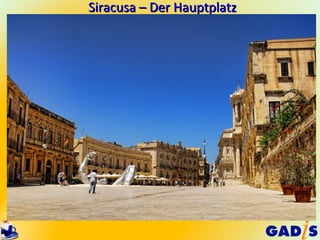 Siracusa – Der Hauptplatz
 