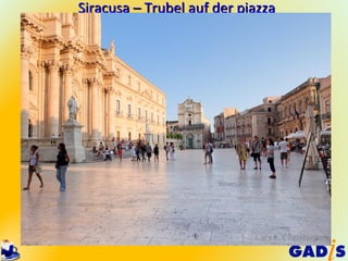 Siracusa – Trubel auf der piazza
 