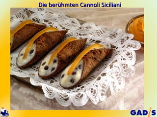 Die berühmten Cannoli Siciliani
 