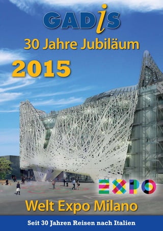 2015
30 Jahre Jubiläum
Welt Expo Milano
Seit 30 Jahren Reisen nach ItalienSeit 30 Jahren Reisen nach Italien
 