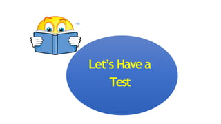Let’s Have a
Test
 