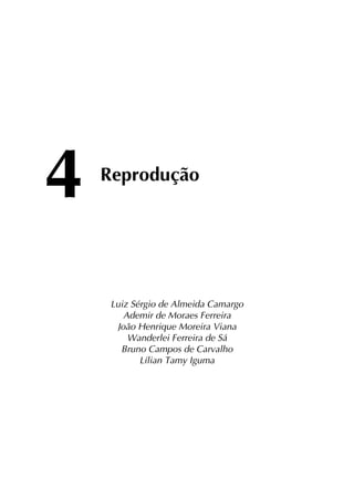 4	
Reprodução
Luiz Sérgio de Almeida Camargo
Ademir de Moraes Ferreira
João Henrique Moreira Viana
Wanderlei Ferreira de Sá
Bruno Campos de Carvalho
Lílian Tamy Iguma
 