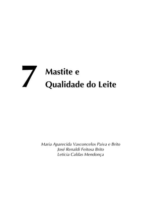 7	
Mastite e
	 Qualidade do Leite
Maria Aparecida Vasconcelos Paiva e Brito
José Renaldi Feitosa Brito
Letícia Caldas Mendonça
 