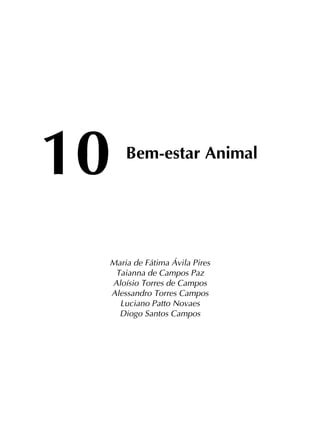 10	
Bem-estar Animal
Maria de Fátima Ávila Pires
Taianna de Campos Paz
Aloísio Torres de Campos
Alessandro Torres Campos
Luciano Patto Novaes
Diogo Santos Campos
 