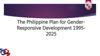 The Philippine Plan for Gender-
Responsive Development 1995-
2025
 