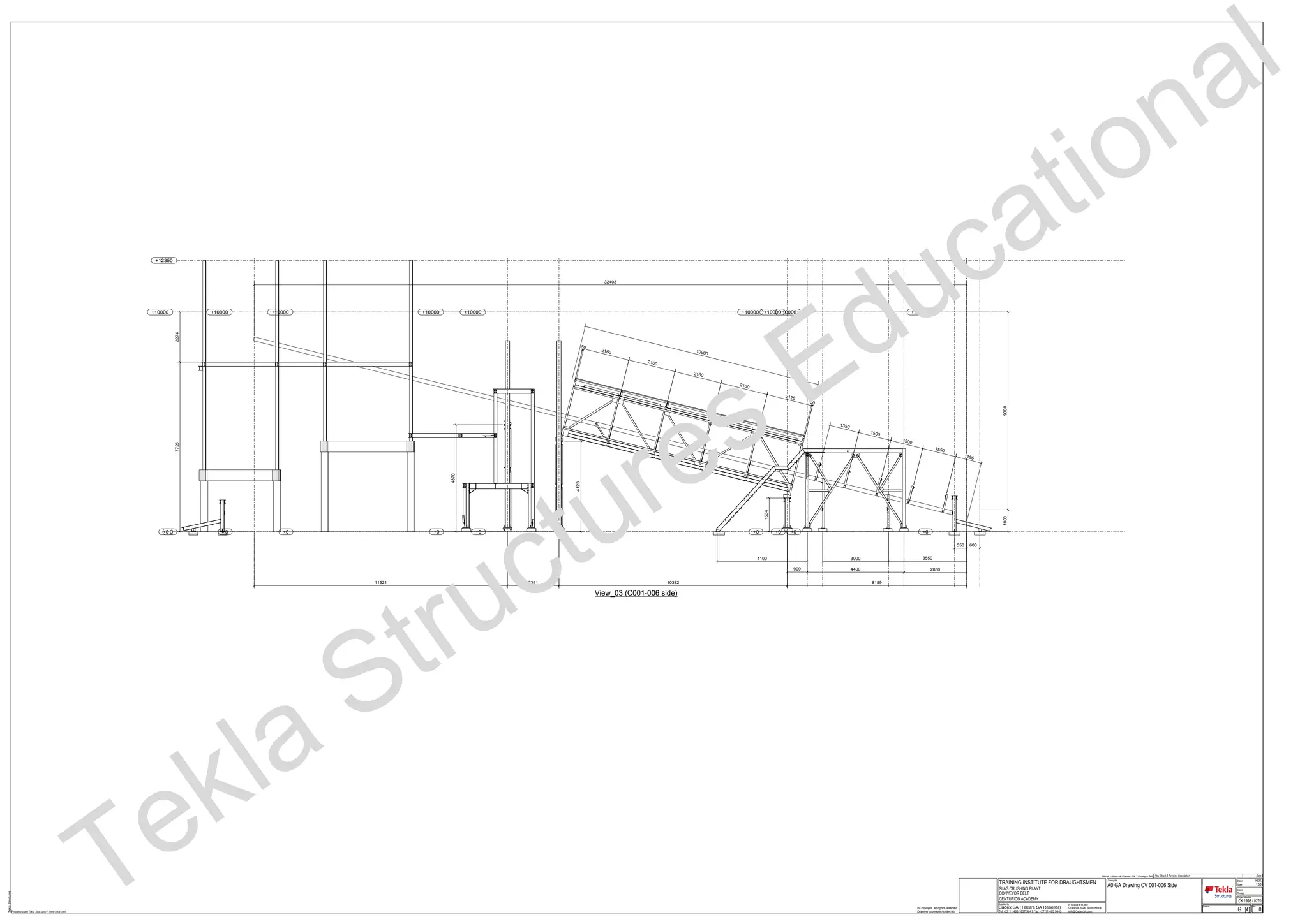 TeklaStructures
View_03 (C001-006 side)
+0
+10000 +10000
+0
+10000+10000
+0
+10000
+0
+10000
+0 +0
+10000
+0 +0
+10000
+0
+12350
+0
+10000
Model :- Hanno de Kramer - GA.3 Conveyor Belt
0G [4]
Issued
Revised
TRAINING INSTITUTE FOR DRAUGHTSMEN
SLAG CRUSHING PLANT
CONVEYOR BELT
CENTURION ACADEMY
Scale
Drawn HDK
1:50
Project Number
CK 1998 / 0270
Drawing Rev
A0 GA Drawing CV 001-006 Side
Drawing title
Cadex SA (Tekla's SA Reseller)
Tel +27 11 463 1857/3641 Fax +27 11 463 9445
P O Box 411340
Craighall 2024, South Africa
info@CadexSA.com
Supplied by
Prepared using Tekla Structures® (www.tekla.com)
©Copyright. All rights reserved.
Drawing copyright holder (Yo
DateRevision DescriptionMarkRev
2850
4870
8159
1500
7726
1500
2274
1350
50
2160
4100
2160
2341
32403
9000
550 600
35503000
4400909
1038211521
4123
1534
1000
2126
2160
2160
10900
50
1195
1550
Tekla Structures Educational
 