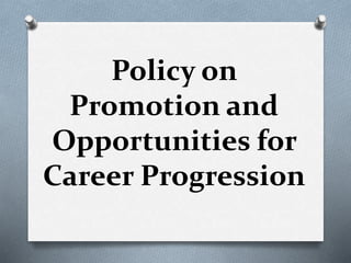 Policy on
Promotion and
Opportunities for
Career Progression
 