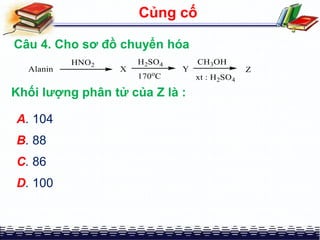 Củng cố
Câu 4. Cho sơ đồ chuyển hóa
A. 104
B. 88
C. 86
D. 100
Khối lượng phân tử của Z là :
 