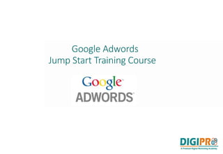 Google Adwords
Jump Start Training Course
 
