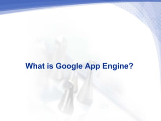 What is Google App Engine?
 