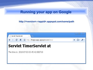 Running your app on Google
http://<version>.<appid>.appspot.com/some/path
 