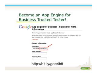 Become an App Engine for
Business Trusted Tester!
http://bit.ly/gae4btt
 